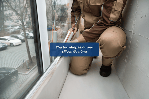 Thủ Tục Nhập Khẩu Keo Silicon Đa Năng
