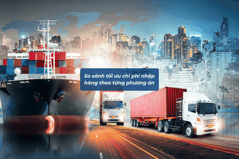 So Sánh Tối Ưu Chi Phí Nhập Hàng Theo Từng Phương Án