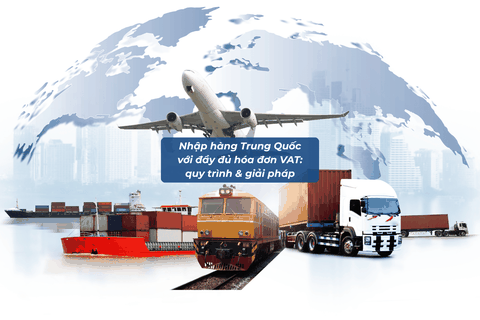 Nhập Hàng Trung Quốc Với Đầy Đủ Hóa Đơn VAT: Quy Trình & Giải Pháp Tối Ưu Cho Doanh Nghiệp