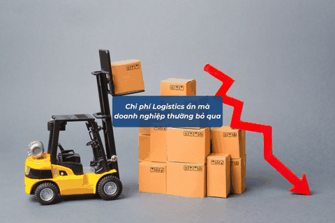 Chi Phí Logistics Ẩn Mà Doanh Nghiệp Thường Bỏ Qua Và Cách Tối Ưu Hiệu Quả