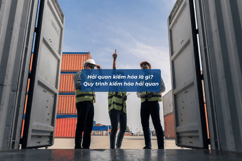 Hải Quan Kiểm Hóa Là Gì? Quy Trình Kiểm Hóa Hải Quan Doanh Nghiệp Cần Biết