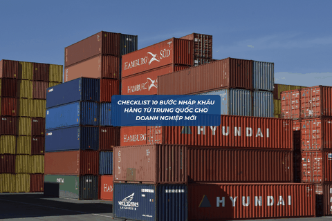 CHECKLIST 10 BƯỚC NHẬP KHẨU HÀNG TỪ TRUNG QUỐC CHO DOANH NGHIỆP MỚI