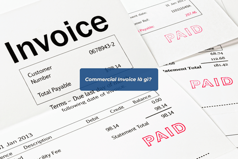 Commercial Invoice Là Gì? Hướng Dẫn Chi Tiết Cho Doanh Nghiệp Nhập Khẩu