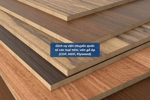 Dịch Vụ Vận Chuyển Quốc Tế Các Loại Tấm, Ván Gỗ Ép (CDF, MDF, Plywood) Từ Trung Quốc Về Việt Nam