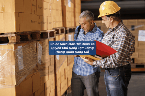 Hải Quan Tạm Dừng Thông Quan Hàng Giả 2026: Doanh Nghiệp Xuất Nhập Khẩu Đối Mặt Điều Gì?