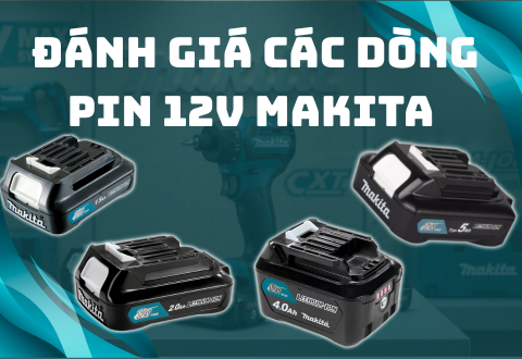 Đánh giá chi tiết các dòng pin 12V Makita chính hãng 2026