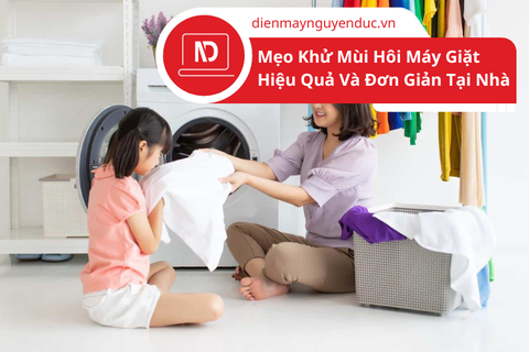 Mẹo Khử Mùi Hôi Máy Giặt Hiệu Quả Và Đơn Giản Tại Nhà