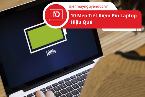 10 Mẹo Tiết Kiệm Pin Laptop Hiệu Quả