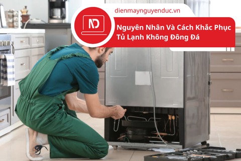 Nguyên Nhân Và Cách Khắc Phục Tủ Lạnh Không Đông Đá