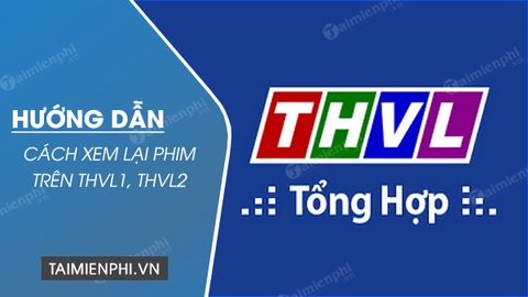Cách xem tivi THVL1, THVL2 trực tuyến trên ứng dụng THVL dễ dàng mà bạn cần biết