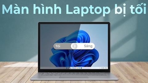 Màn Hình Laptop Bị Tối - 06 Nguyên Nhân và Cách Khắc Phục Đơn Giản Nhất
