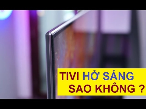 Khắc Phục Lỗi Màn Hình Tivi Bị Hở Sáng 2023