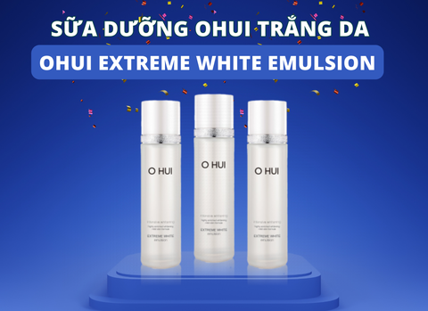 Sữa dưỡng Ohui trắng da Ohui Extreme White Emulsion: Bí quyết cho làn da trắng mịn như tuyết