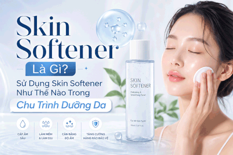 Skin Softener Là Gì? Sử Dụng Skin Softener Như Thế Nào Trong Chu Trình Dưỡng Da