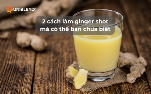 2 cách làm ginger shot mà có thể bạn chưa biết