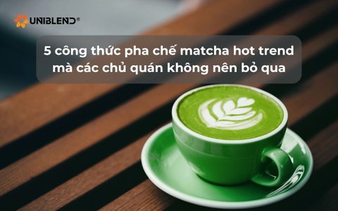 5 công thức pha chế matcha hot trend mà các chủ quán không nên bỏ qua