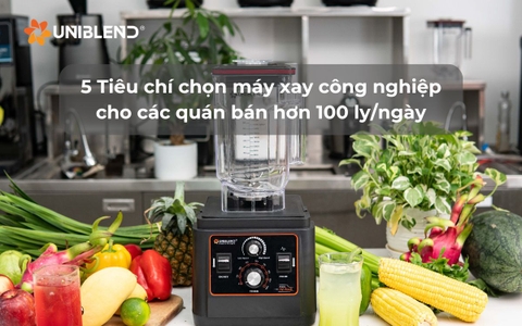 5 Tiêu chí chọn máy xay công nghiệp cho các quán bán hơn 100 ly/ngày