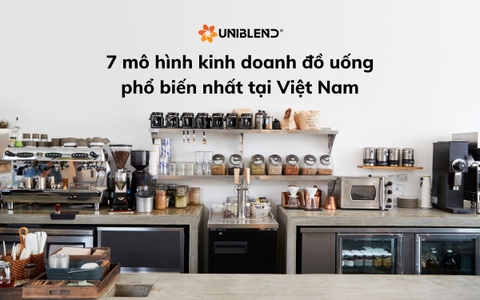 7 mô hình kinh doanh đồ uống phổ biến nhất tại Việt Nam