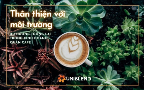 Thân thiện với môi trường - Xu hướng tương lai trong kinh doanh quán cafe