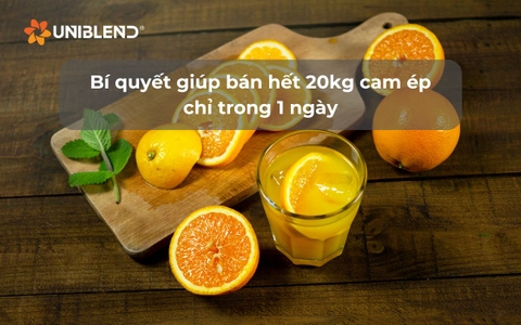 Bí quyết giúp bán hết 20kg cam ép chỉ trong 1 ngày
