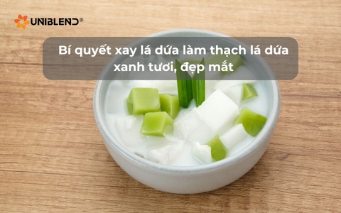 Bí quyết xay lá dứa làm thạch lá dứa xanh tươi, đẹp mắt