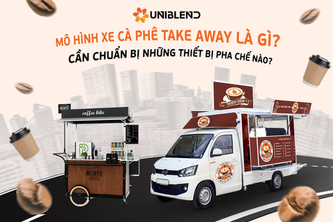 Mô hình xe cà phê take away là gì? Cần chuẩn bị những thiết bị pha chế nào?