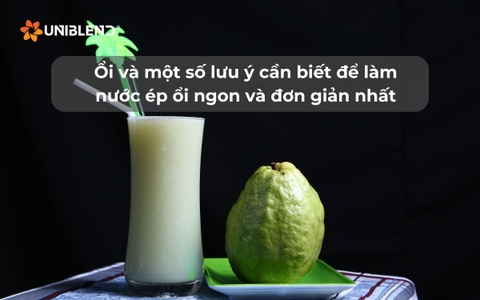 Ổi và một số lưu ý cần biết để làm nước ép ổi ngon và đơn giản nhất