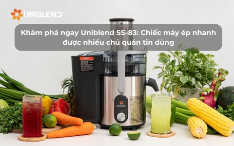 Sử dụng máy ép nào cho các loại trái cây cứng? Khám phá ngay Uniblend SS-83 - Chiếc máy ép nhanh được nhiều chủ quán tin dùng