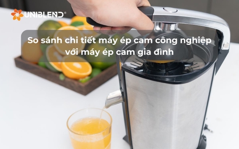 So sánh chi tiết máy ép cam công nghiệp với máy ép cam gia đình
