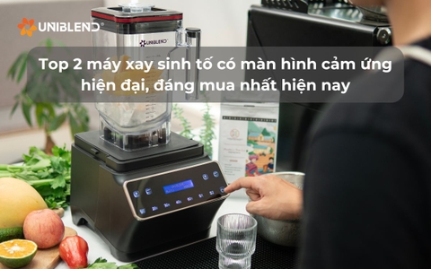 Top 2 máy xay sinh tố có màn hình cảm ứng hiện đại, đáng mua nhất hiện nay