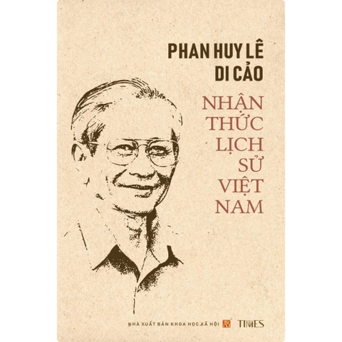 Sách - Phan Huy Lê Di Cảo: Nhận Thức Lịch Sử Việt Nam (Ấn phẩm kỉ niệm 90 năm ngày sinh GS. Phan Huy Lê (23/2/1934 - 23/2/2024)
