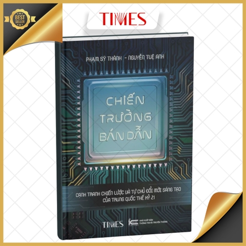 Sách -  Chiến Trường Bán Dẫn: Cạnh tranh chiến lược và tự chủ đổi mới sáng tạo của Trung Quốc thế kỷ 21