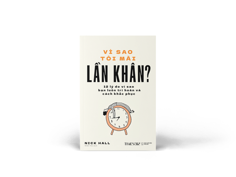 Sách - Vì Sao Tôi Mãi Lần Khân? - 12 lý do vì sao bạn luôn trì hoãn và cách khắc phục