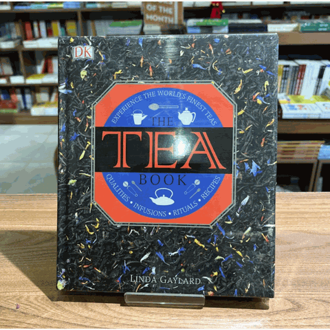 The Tea Book: Experience the World s Finest Teas, Qualities, Infusions, Rituals, Recipes