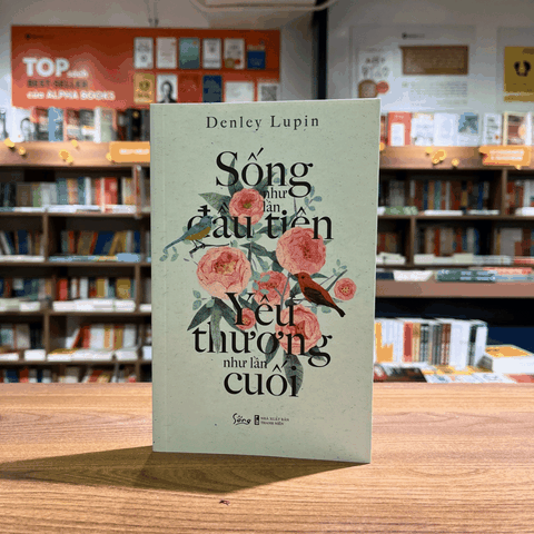 Sống như lần đầu tiên yêu thương như lần cuối 99k