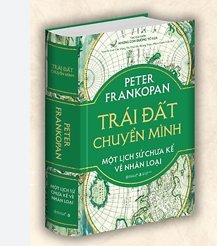 TRÁI ĐẤT CHUYỂN MÌNH - Một lịch sử chưa kể về nhân loại (by Peter Frankopan)