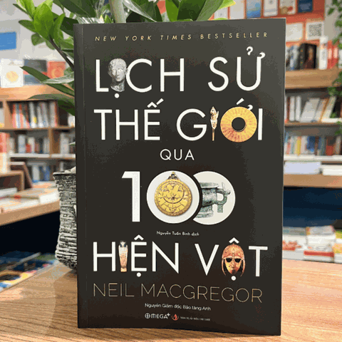 Lịch Sử Thế Giới Qua 100 Hiện Vật (by Neil MacGregor - Omega Plus)
