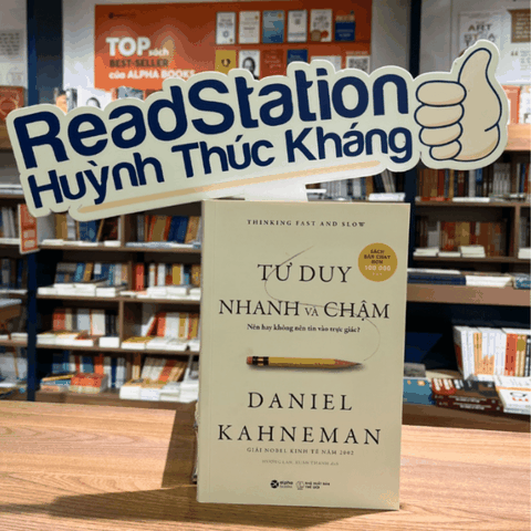 Tư Duy Nhanh Và Chậm - Nên Hay Không Nên Tin Vào Trực Giác? (Thinking Fast and Slow - Daniel Kahneman)