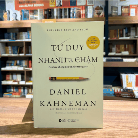 Tư Duy Nhanh Và Chậm - Nên Hay Không Nên Tin Vào Trực Giác? (Thinking Fast and Slow - Daniel Kahneman)