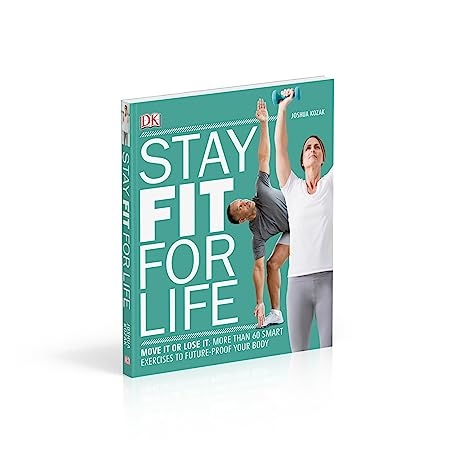 Stay Fit for Life: More than 60 Exercises to Restore Your Strength and Future-Proof Your Body