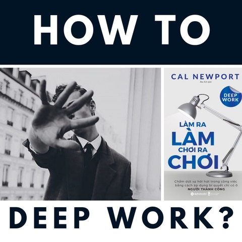 Làm Ra Làm, Chơi Ra Chơi - Chấm dứt sự hời hợt trong công việc bằng cách áp dụng bí quyết chỉ có ở người thành công (Deep Work - Cal Newport)