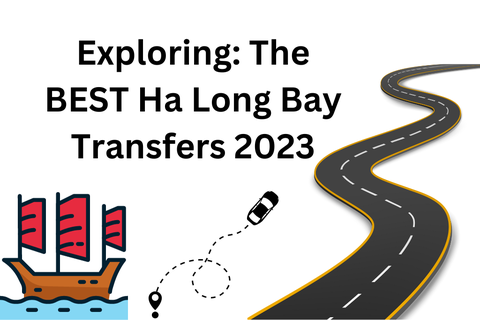 Exploring: The BEST Ha Long Bay Transfers 2023