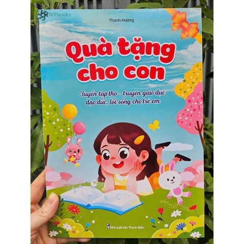 Quà tặng cho con (Tuyển tập thơ - truyện giáo dục đạo đức, lỗi sống cho trẻ em)