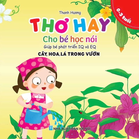 Thơ hay cho bé học nói giúp bé phát triê IQ và EQ (Cây, Hoa, Lá trong vườn)