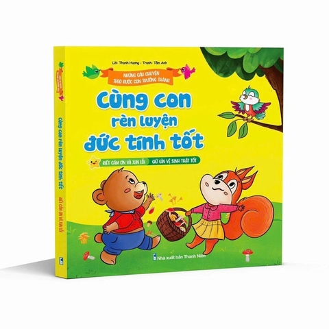 Cùng con rèn luyện đức tính tốt - Biết cảm ơn và xin lỗi