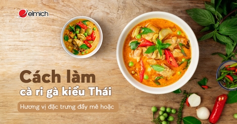 Bí quyết nấu cà ri gà kiểu Thái: Hương vị đặc trưng đầy mê hoặc