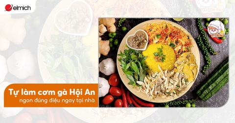 Tự làm cơm gà Hội An ngon đúng điệu ngay tại nhà