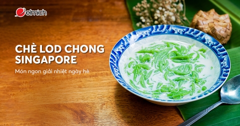 Chè Lod Chong Singapore mát lạnh - Món ngon giải nhiệt ngày hè
