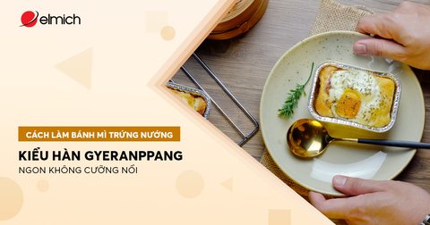 Cách làm bánh mì trứng nướng kiểu Hàn Gyeranppang ngon không cưỡng nổi
