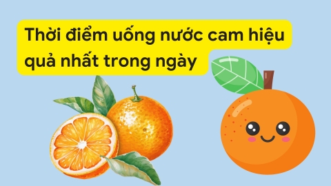 Thời điểm uống nước cam hiệu quả nhất giúp tăng cường sức đề kháng cho cơ thể
